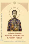 Viata si Acatistul Sfantului Preot Mucenic Ilarion Felea