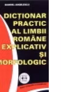 Dictionar practic al limbii romane explicativ si morfologic