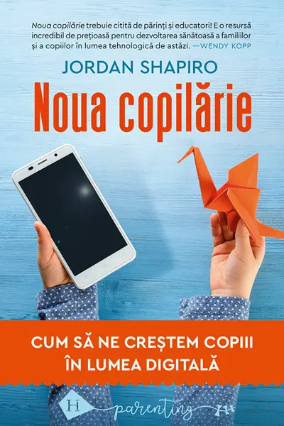 Noua copilarie. Cum sa ne crestem copiii in lumea digitala