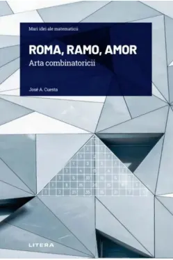 Mari idei ale matematicii. ROMA, RAMO, AMOR. Arta combinatoricii