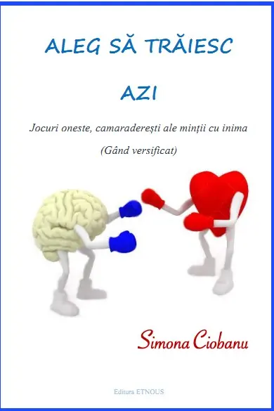 Aleg să trăiesc azi: jocuri oneste, camaraderești ale minții cu inima