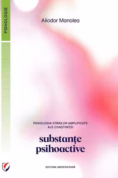 Psihologia starilor amplificate ale constiintei. Substante psihoactive