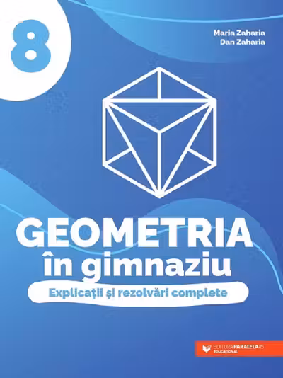 Geometria în gimnaziu - Clasa 8 - Explicații și rezolvări complete