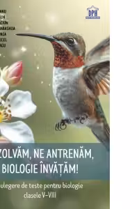 Rezolvam, Ne antrenam, Biologie invatam! Culegere de teste pentru biologie clasele 5-8 - Silvia Olteanu, Camelia Afrim, Daniela Craciun