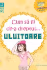 Cum sa fii de-a dreptul… uluitoare