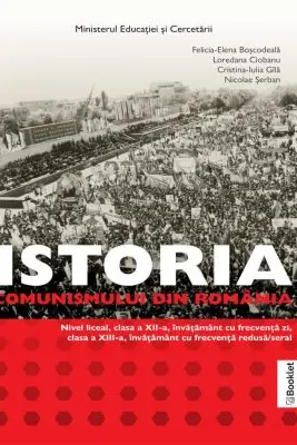 Manual Istoria comunismului din Romania. Clasele 12-13 - Felicia-Elena Boscodeala