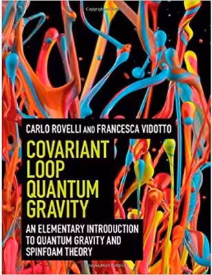 Covariant Loop Quantum Gravity: An Elementary Introduction to Quantum Gravity and Spinfoam Theory - Carlo Rovelli, Francesca Vidotto
