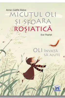 Micutul Oli si sfoara rosiatica. Oli invata sa ajute - Eve Tharlet, Anne-Gaelle Balpe
