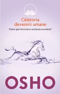 Osho. Calatoria devenirii umane (vol. 7)
