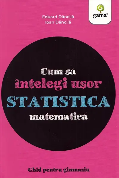 Cum sa intelegi usor statistica matematica. Ghid pentru gimnaziu