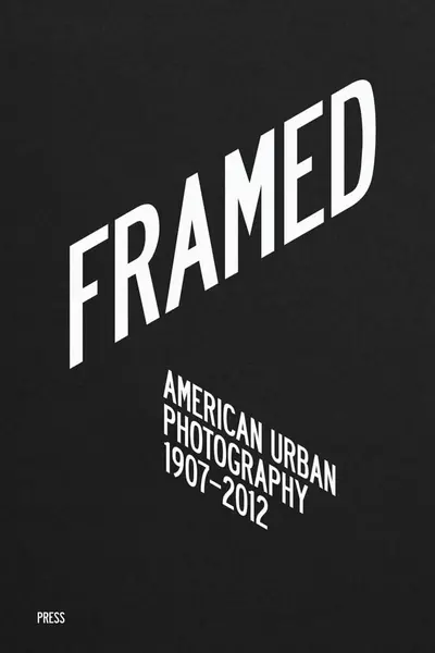 Framed: American Urban Photography 1907-2012