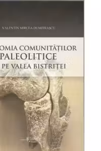 Economia comunitatilor paleolitice de pe Valea Bistritei. Perspectiva arheozoologica