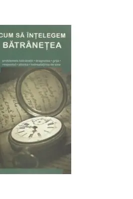 Cum sa intelegem batranetea