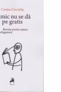 Nimic nu se da pe gratis. Breviar pentru autori in vilegiatura