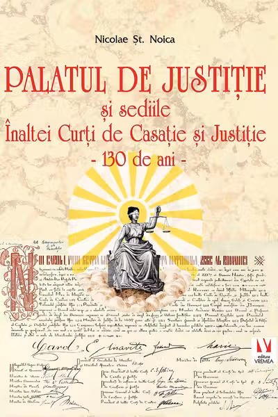 Palatul de Justitie si sediile Inaltei Curti de Casatie si Justitie - 130 de ani