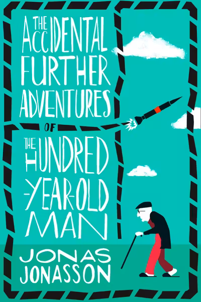 Accidental Further Adventures of the Hundred-Year-Old Man