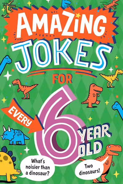 Amazing Jokes for Every 6 Year Old