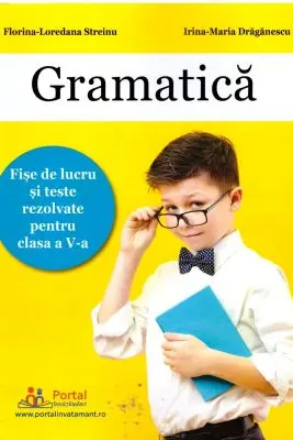 Gramatica. Fise de lucru si teste rezolvate clasa a 5-a