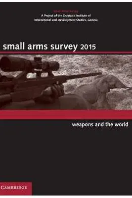 Small Arms Survey 2015: Weapons and the World