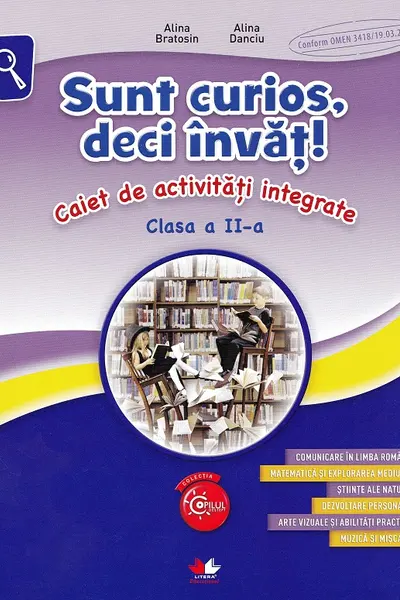 Sunt curios deci invat! Caiet de activitati integrate. Clasa a II-a