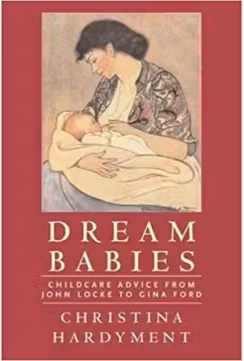 Dream Babies. Childcare Advice From John Locke to Gina Ford