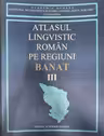 Atlasul lingvistic roman pe regiuni, Banat (III)