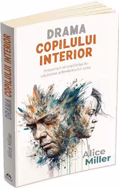 Drama copilului interior. Prizonieri ai copilăriei în căutarea adevăratului sine
