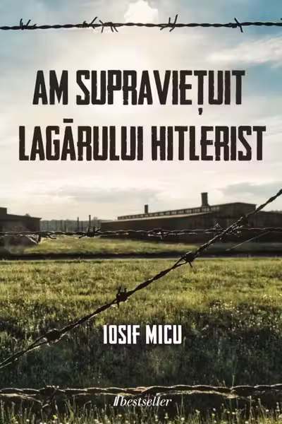 Am supravietuit lagarului hitlerist
