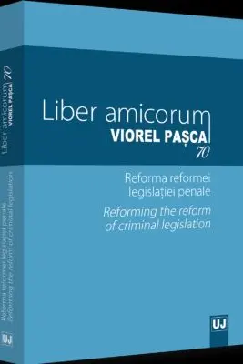 Liber amicorum Viorel Pasca 70. Reforma reformei legislatiei penale