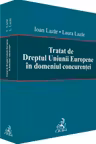 Tratat de Dreptul Uniunii Europene in domeniul concurentei - Laura Lazar, Ioan Lazar