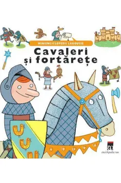 Cavaleri si fortarete. Minienciclopedii Larousse