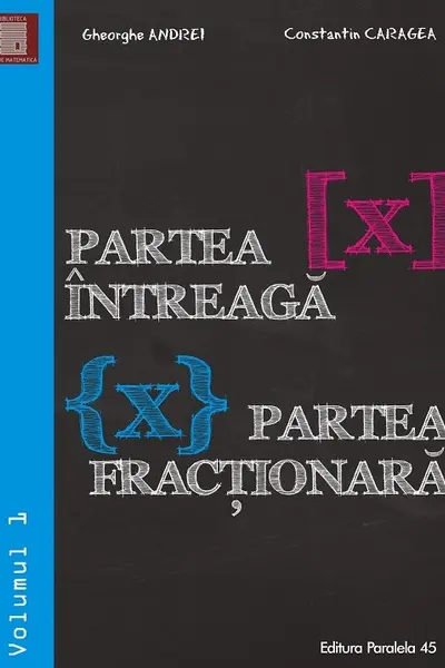Partea întreagă. Partea fracționară vol.1