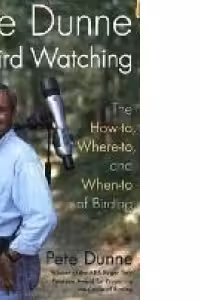 Pete Dunne on Bird Watching: The How-to, Where-to, and When-to of Birding
