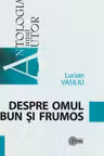 Antologia unui autor Despe om bun si frumos