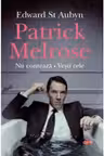 PATRICK MELROSE. NU CONTEAZA. VESTI RELE. Edward St Aubyn. Carte pentru toti. Vol. 101