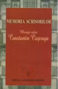 Memoria scrisorilor. Mesaje catre Constantin Ciopraga