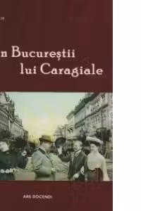 Prin Bucurestii lui Caragiale