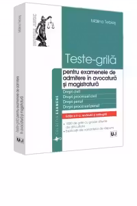 Teste-grila pentru examenele de admitere in avocatura si magistratura. Editia a II-a, revazuta si adaugita. Drept civil. Drept procesual civil. Drept penal. Drept procesual penal
