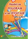Haideți să colorăm și să învățăm! Cifre și litere