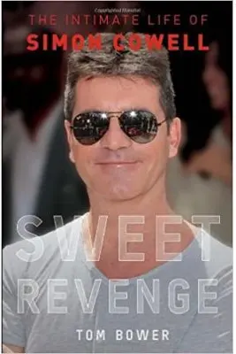 Sweet Revenge. The Intimate Life of Simon Cowell