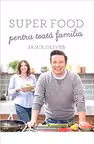 Super food pentru toata familia Jamie Oliver