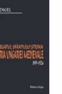 Regatul Sfantului Stefan. Istoria Ungariei Medievale 895-1526