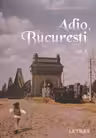 Adio, Bucuresti. Vol. 1