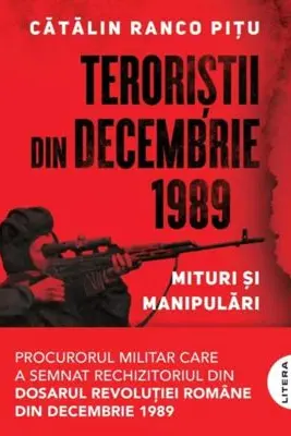 Teroristii din decembrie 1989. Mituri si manipulari