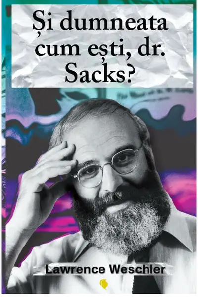 Si dumneata cum esti, dr. Sacks?