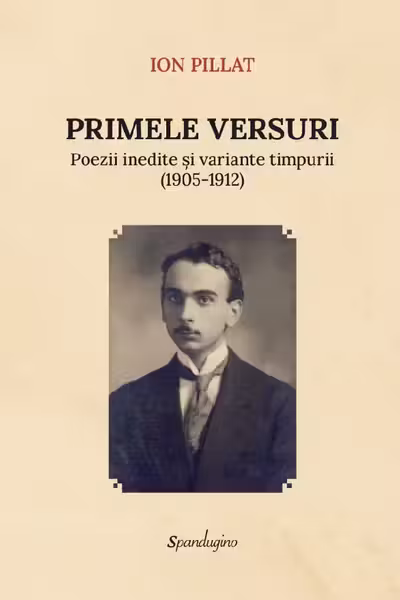 Primele versuri. Poezii inedite si variante timpurii (1905-1912)