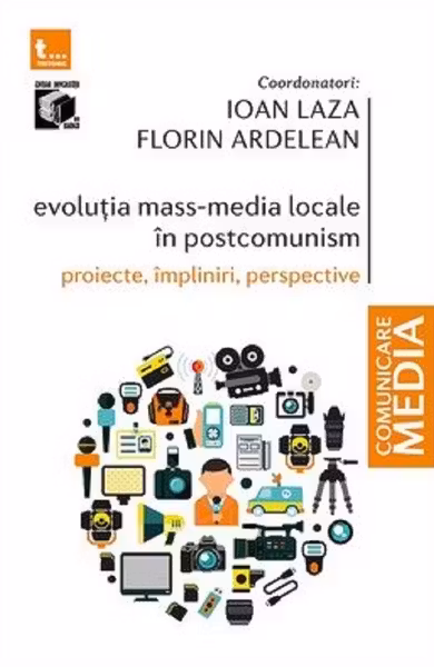Evoluția mass-media locale în postcomunism. Proiecte, împliniri, perspective