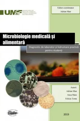 Microbiologie medicala si alimentara. Diagnostic de laborator si indrumare practica pentru studenti. Alb-negru - Adrian Man, Anca Mare, Felicia Toma