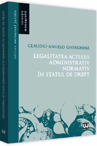 Legalitatea actului administrativ normativ în statul de drept
