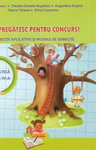 Ma pregatesc pentru concurs! Matematica clasa a IV-a